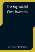 Cover-Bild zum Titel 'The Boyhood of Great Inventors' von 'A. Fraser Robertson'