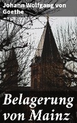 Cover-Bild zum Titel 'Belagerung von Mainz' von 'Johann Wolfgang von Goethe'