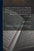 Cover-Bild zum Titel 'Livre Contenant Les Prieres Publiques, L'administration Des Sacremens, Et Les Autres Rites Et Cérémonies De L'église: Selon L'usage De L'eglise Episco' von ''