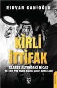 Kirli Ittifak Esaret Altindaki Hicaz - Batinin Yüz Yillik Kölesi Suudi Arabistan - Ridvan Ganioglu