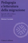 Pedagogia e letteratura della migrazione. Sguardi sulla scrittura che cura e resiste - Morena Cuconato