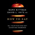 How to Eat: All Your Food and Diet Questions Answered - David Katz, Mark Bittman