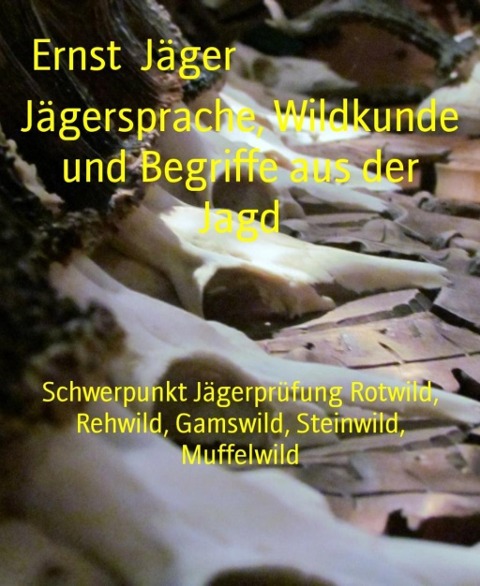 Jägersprache, Wildkunde und Begriffe aus der Jagd - Ernst Jäger