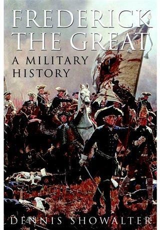 Frederick the Great - Dennis Showalter
