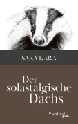 Cover-Bild zum Titel 'Der solastalgische Dachs' von 'Sara Kara'