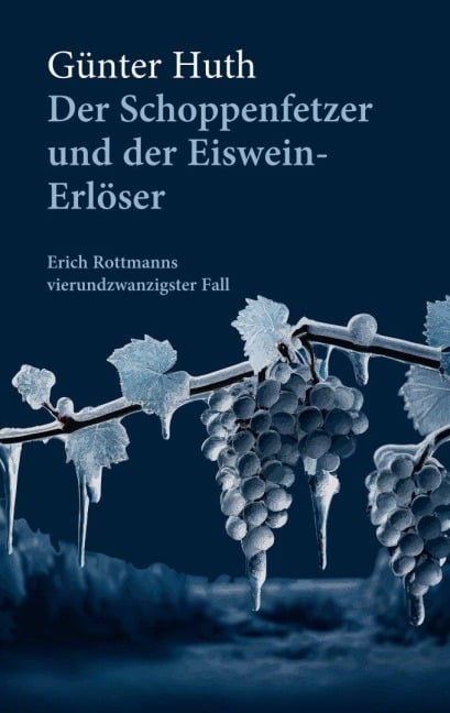 Der Schoppenfetzer und der Eiswein-Erlöser - Günther Huth