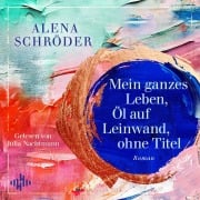 Cover-Bild zum Titel 'Mein ganzes Leben, Öl auf Leinwand, ohne Titel' von 'Alena Schröder'