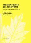 Per una scuola del territorio. Processi, pedagogia, ambienti - Francesca Carli, Stefano Coquinati, Alessandra Lanaro
