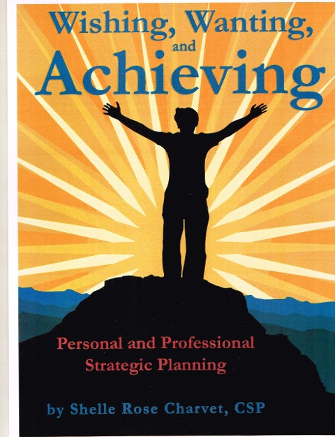 Wishing, Wanting, Achieving: Personal and Professional Strategic Planning - Shelle Rose Charvet