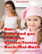 Cover-Bild zum Titel 'Das ganz und gar einfache Kinder-Torten Back-Mal-Buch' von 'Doreen Dittrich'