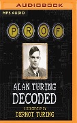 Prof: Alan Turing Decoded - Dermot Turing