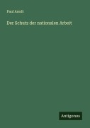 Cover-Bild zum Titel 'Der Schutz der nationalen Arbeit' von 'Paul Arndt'
