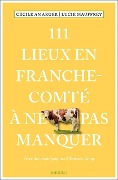 Cover-Bild zum Titel '111 Lieux en Franche-Comté à ne pas manquer' von 'Lucie Mauffrey, Cécile Amarger'