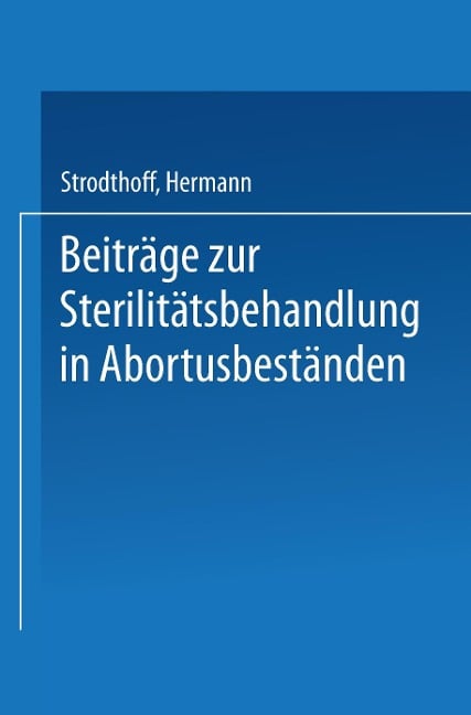 Beiträge zur Sterilitätsbehandlung in Abortusbeständen - Hermann Strodthoff