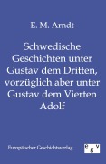 Cover-Bild zum Titel 'Schwedische Geschichten unter Gustav dem Dritten, vorzüglich aber unter Gustav dem Vierten Adolf' von 'E. M. Arndt'