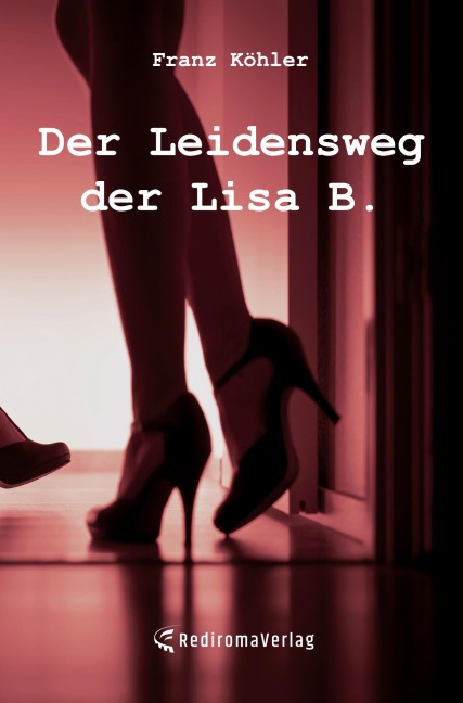 Der Leidensweg der Lisa B. - Franz Köhler