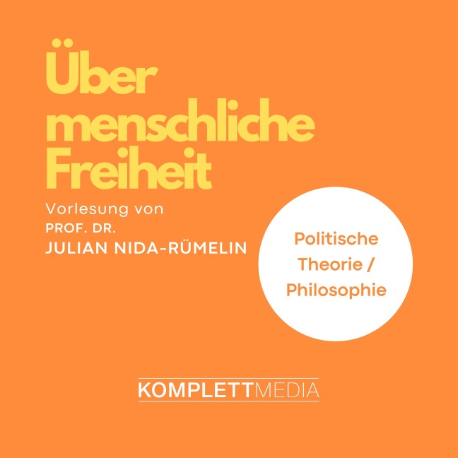 Über menschliche Freiheit - Julian Nida-Rümelin