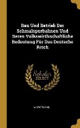 Cover-Bild zum Titel 'Bau Und Betrieb Der Schmalspurbahnen Und Deren Volkswirthschaftliche Bedeutung Für Das Deutsche Reich' von 'W. Hostmann'