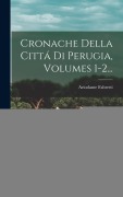 Cover-Bild zum Titel 'Cronache Della Cittá Di Perugia, Volumes 1-2...' von 'Ariodante Fabretti'