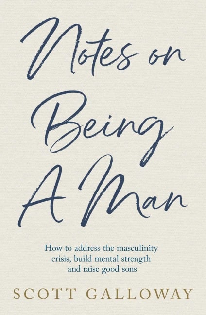 Notes on Being a Man - Scott Galloway