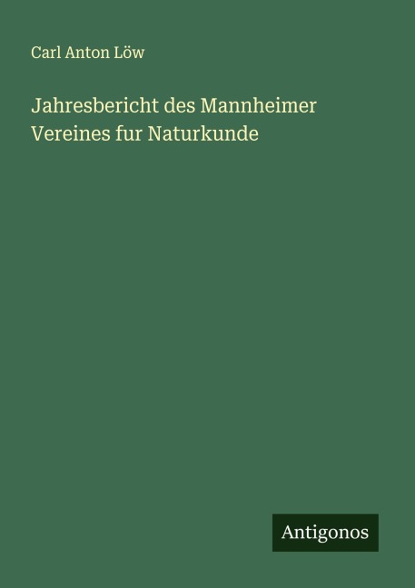 Jahresbericht des Mannheimer Vereines fur Naturkunde - Carl Anton Löw