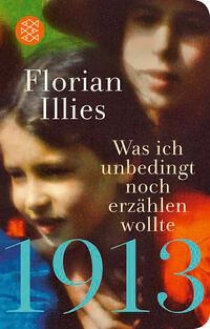 1913 - Was ich unbedingt noch erzählen wollte - Florian Illies