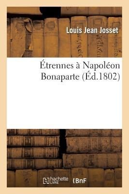 Étrennes À Napoléon Bonaparte - Josset, Adam