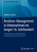 Resilienz-Management in Unternehmen im langen 16. Jahrhundert - Markus A. Denzel