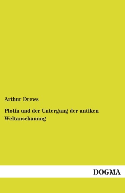 Plotin und der Untergang der antiken Weltanschauung - Arthur Drews