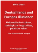 Cover-Bild zum Titel 'Deutschlands und Europas Illusionen' von 'Silvio Vietta'