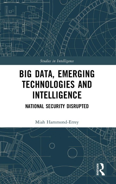 Big Data, Emerging Technologies and Intelligence - Miah Hammond-Errey
