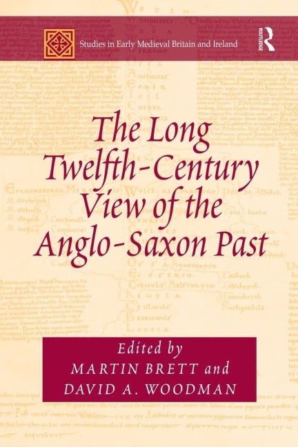 The Long Twelfth-Century View of the Anglo-Saxon Past - 