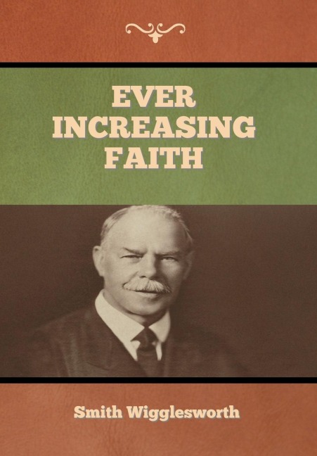 Ever Increasing Faith - Smith Wigglesworth
