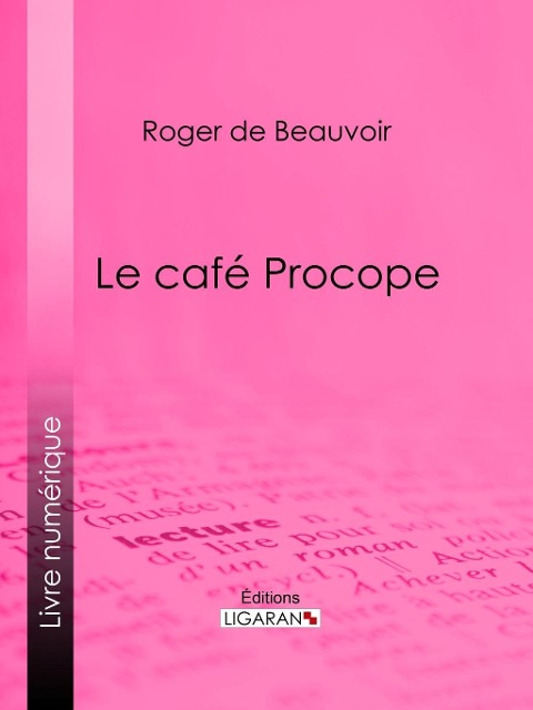 Le café Procope - Ligaran, Roger De Beauvoir