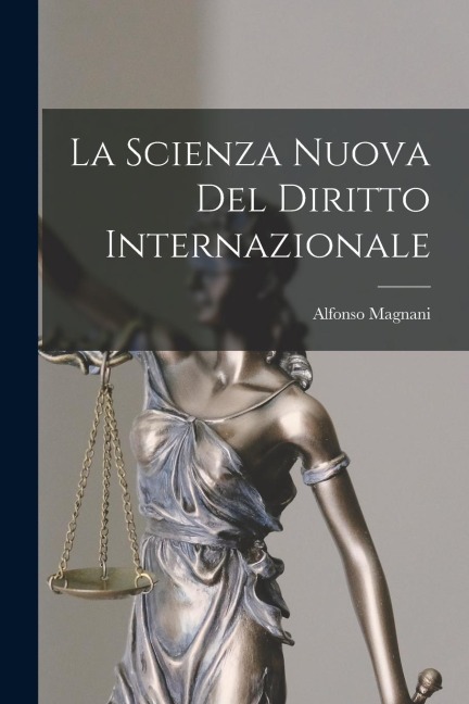La Scienza Nuova Del Diritto Internazionale - Alfonso Magnani