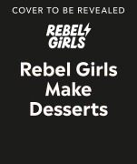 Cover-Bild zum Titel 'Rebel Girls Make Desserts' von 'Rebel Girls'