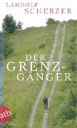 Cover-Bild zum Titel 'Der Grenz-Gänger' von 'Landolf Scherzer'