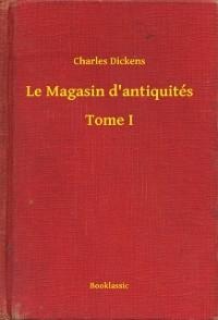 Le Magasin d'antiquités - Tome I - Charles Dickens