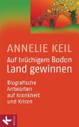 Cover-Bild zum Titel 'Auf brüchigem Boden Land gewinnen' von 'Annelie Keil'