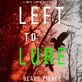 Left to Lure (An Adele Sharp Mystery¿Book Twelve) - Blake Pierce