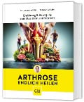 Arthrose endlich heilen - Wolfgang Feil, Tobias Homburg