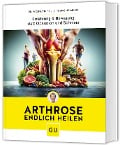 Arthrose endlich heilen - Wolfgang Feil, Tobias Homburg