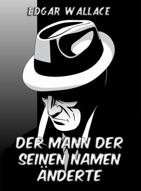 Der Mann der seinen Namen änderte - Edgar Wallace
