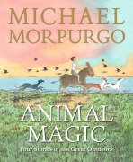 Cover-Bild zum Titel 'Animal Magic: Four Stories of the Great Outdoors' von 'Michael Morpurgo'