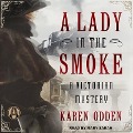 A Lady in the Smoke Lib/E: A Victorian Mystery - Karen Odden