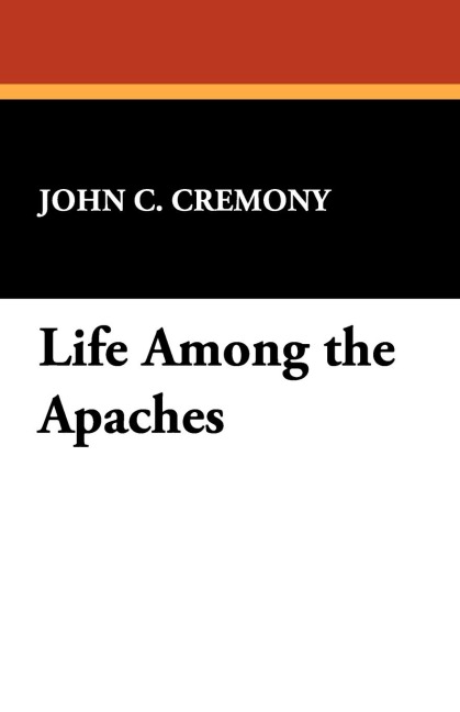 Life Among the Apaches - John C. Cremony