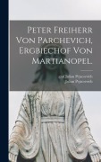 Cover-Bild zum Titel 'Peter Freiherr von Parchevich, Ergbiechof von Martianopel.' von 'Julian Pejacsevich (Graf'