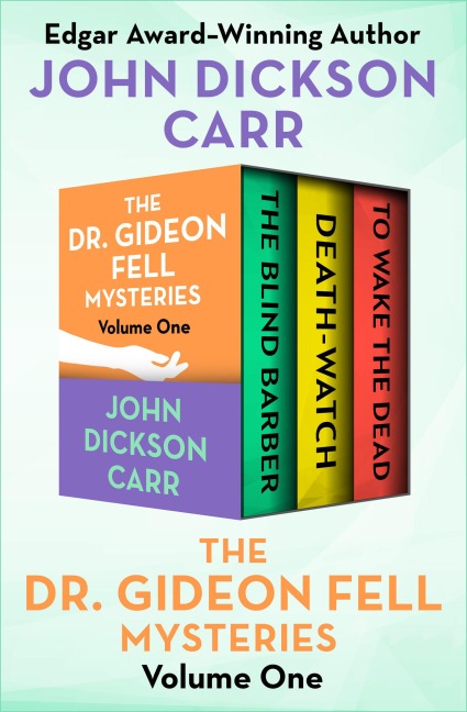 The Dr. Gideon Fell Mysteries Volume One - John Dickson Carr