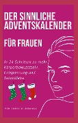 Der sinnliche Adventskalender für Frauen - Carolin Liebmann