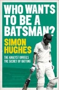 Cover-Bild zum Titel 'Who Wants to be a Batsman?' von 'Simon Hughes'